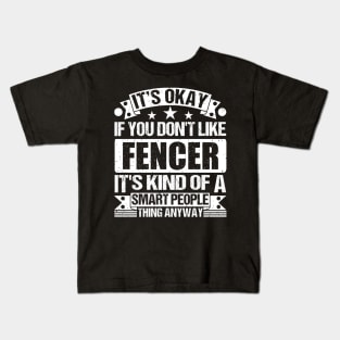 It's Okay If You Don't Like Fencer It's Kind Of A Smart People Thing Anyway Fencer Lover Kids T-Shirt